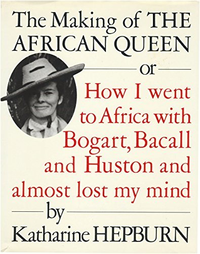 Katharine Hepburn/THE MAKING OF THE AFRICAN QUEEN: OR HOW I WENT TO@The Making Of The African Queen: Or How I Went To