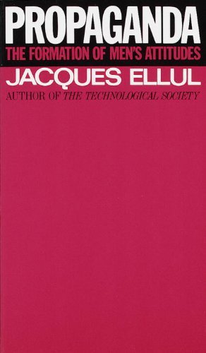 Jacques Ellul/Propaganda@ The Formation of Men's Attitudes