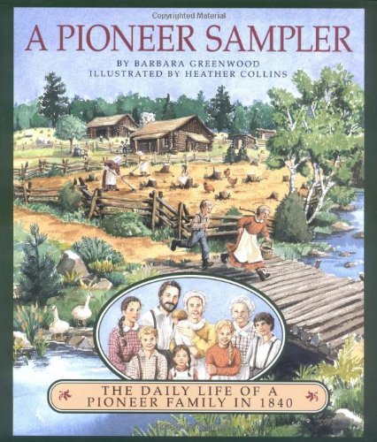 Barbara Greenwood/A Pioneer Sampler@The Daily Life of a Pioneer Family in 1840