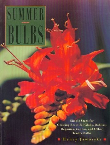 Henry Jaworski Summer Bulbs Simple Steps For Growing Beautiful Glads Dahlias 