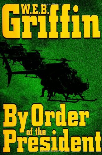 W. E. B. GRIFFIN/BY ORDER OF THE PRESIDENT
