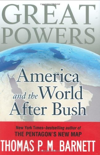 Thomas P. M. Barnett/Great Powers@America And The World After Bush