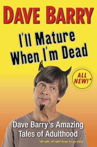 Dave Barry/I'Ll Mature When I'M Dead@Dave Barry's Amazing Tales Of Adulthood