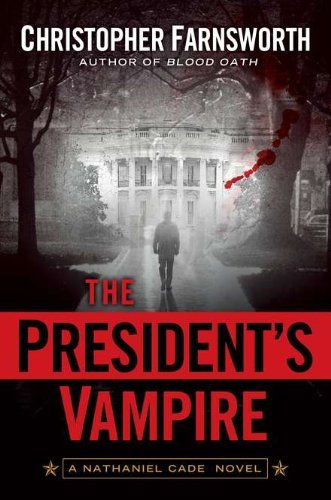 Christopher Farnsworth/The President's Vampire