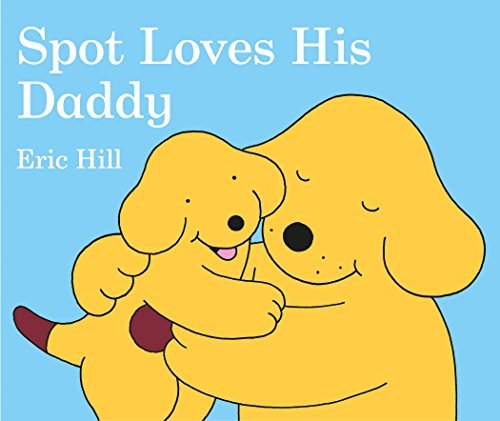 Eric Hill/Spot Loves His Daddy