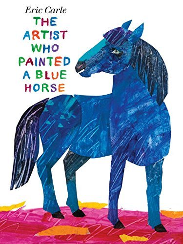 Eric Carle/The Artist Who Painted a Blue Horse