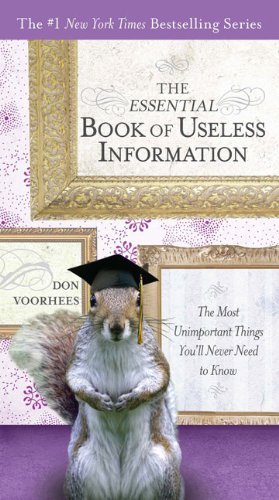 Don Voorhees/The Essential Book of Useless Information@ The Most Unimportant Things You'll Never Need to