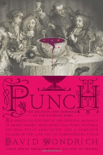David Wondrich Punch The Delights (and Dangers) Of The Flowing Bowl 