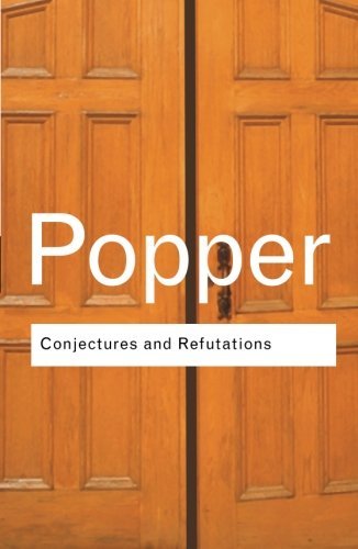 Karl Popper Conjectures And Refutations The Growth Of Scientific Knowledge 0002 Edition; 