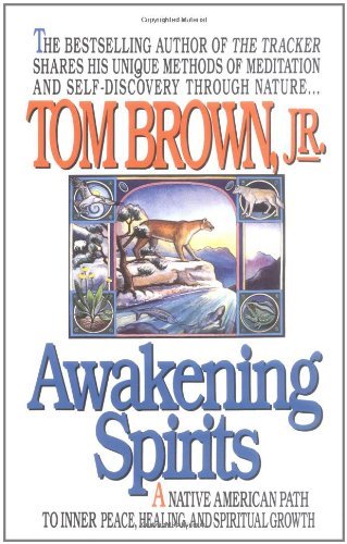 Tom Brown Awakening Spirits A Native American Path To Inner Peace Healing A 
