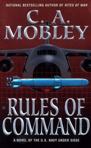 C. A. Mobley/Rules Of Command: A Novel Of The U.S. Navy Under S