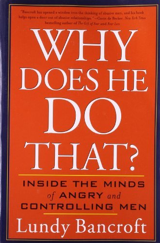 Lundy Bancroft Why Does He Do That? Inside The Minds Of Angry And Controlling Men 
