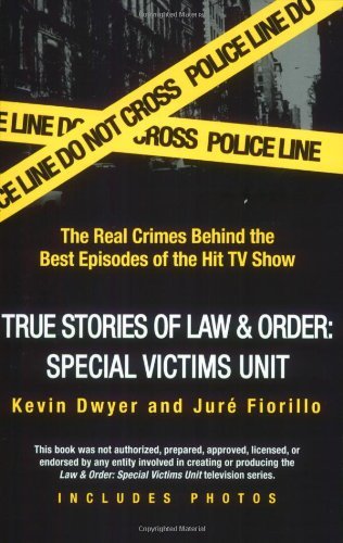 Kevin Dwyer/True Stories of Law & Order@ Svu: The Real Crimes Behind the Best Episodes of
