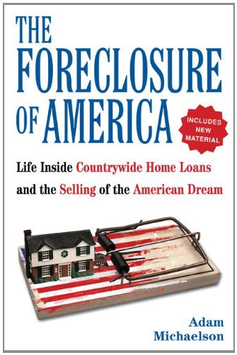 Adam Michaelson/The Foreclosure of America@ Life Inside Countrywide Home Loans, and the Selli