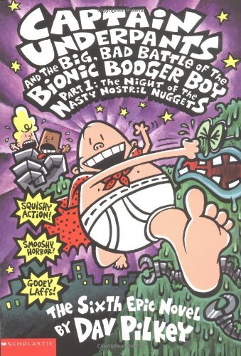 Dav Pilkey/Captain Underpants #6@Big Bad Battle of the Bionic Booger Boy Part 1@Night of the Nasty Nostril Nuggets