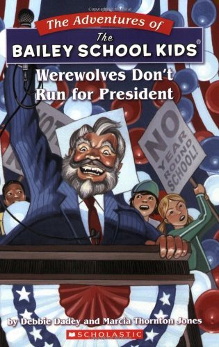 Marcia Thornton Jones/The Bailey School Kids #49@ Werewolves Don't Run for President