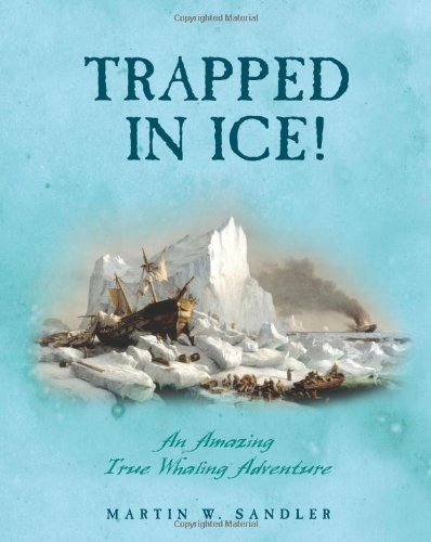 Martin W. Sandler/Trapped in Ice!@ An Amazing True Whaling Adventure