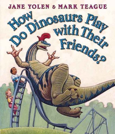 Jane Yolen How Do Dinosaurs Play With Their Friends? 