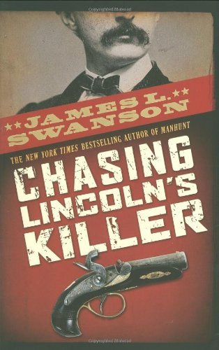 James L. Swanson/Chasing Lincoln's Killer@ The Search for John Wilkes Booth