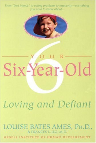 Louise Bates Ames/Your Six-Year-Old@ Loving and Defiant