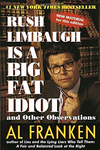 Al Franken Rush Limbaugh Is A Big Fat Idiot And Other Observations 