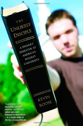 Kevin Roose/Unlikely Disciple,The@A Sinner's Semester At America's Holiest Universi