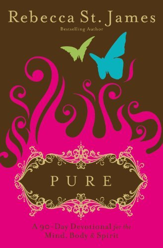 Rebecca St James/Pure@ A 90-Day Devotional for the Mind, the Body, & the