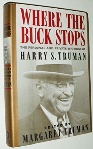 Harry S. Truman/Where The Buck Stops: The Personal And Private Wri