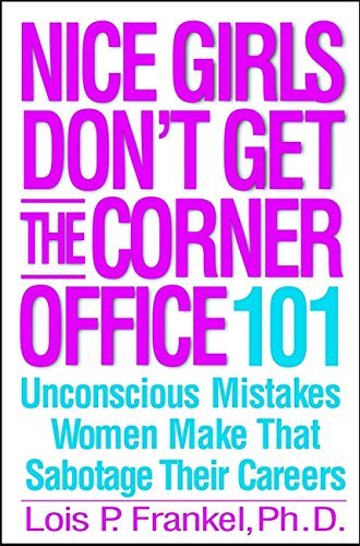 Lois P. Frankel/Nice Girls Don'T Get The Corner Office@101 Unconscious Mistakes Women Make That Sabotage