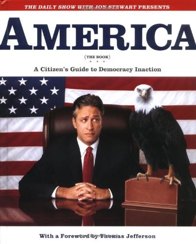 JON STEWART THE WRITERS OF THE DAILY SHOW/AMERICA (THE BOOK): A CITIZEN'S GUIDE TO DEMOCRACY