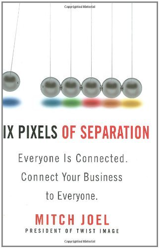 Mitch Joel/Six Pixels Of Separation@Everyone Is Connected. Connect Your Business To E