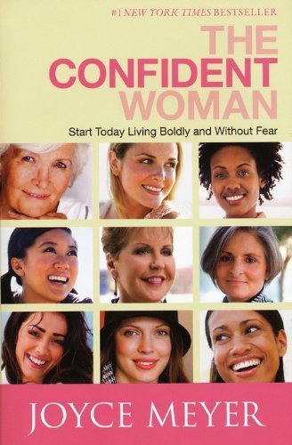 Joyce Meyer/The Confident Woman@ Start Today Living Boldly and Without Fear
