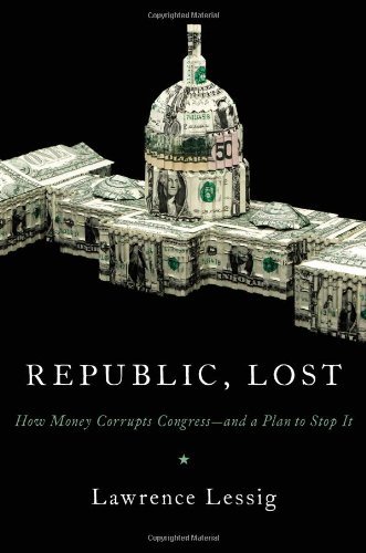 Lawrence Lessig/Republic,Lost@How Money Corrupts Congress--And A Plan To Stop I