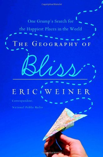 Eric Weiner/Geography Of Bliss,The@One Grump's Search For The Happiest Places In The