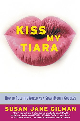 Susan Jane Gilman/Kiss My Tiara@ How to Rule the World as a SmartMouth Goddess