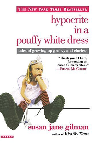 Susan Jane Gilman/Hypocrite in a Pouffy White Dress