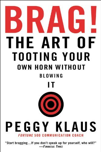 Peggy Klaus/Brag!@ The Art of Tooting Your Own Horn Without Blowing