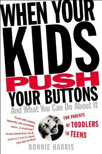 Bonnie Harris/When Your Kids Push Your Buttons@ And What You Can Do about It