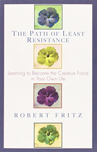 Robert Fritz/Path of Least Resistance@ Learning to Become the Creative Force in Your Own@Rev