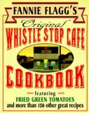 Fannie Flagg Fannie Flagg's Original Whistle Stop Cafe Cookbook Featuring Fried Green Tomatoes Southern Barbecu 