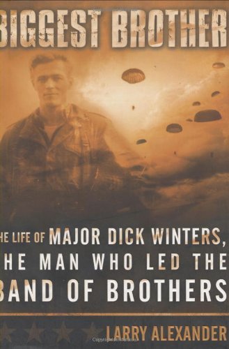 Larry Alexander/Biggest Brother : The Life Of Major Dick Winters,