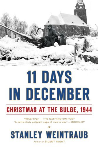 Stanley Weintraub/11 Days in December@ Christmas at the Bulge, 1944