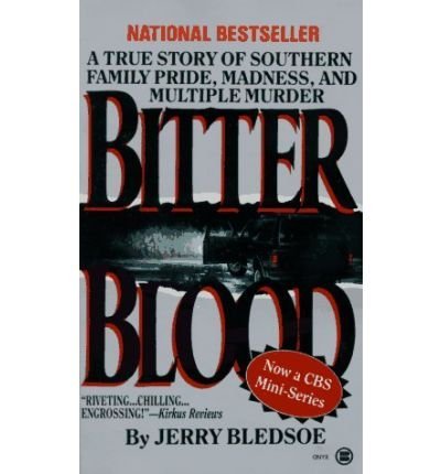 Jerry Bledsoe Bitter Blood A True Story Of Southern Family Pride Madness A 