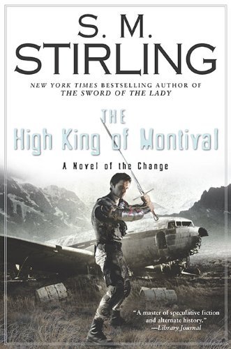 S. M. Stirling/High King Of Montival,The@A Novel Of The Change