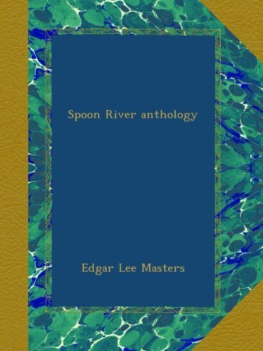 Masters,Edgar Lee/ Hollander,John (INT)/ Primeau/Spoon River Anthology@100 ANV
