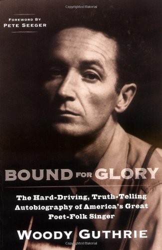 Woody Guthrie/Bound for Glory@ The Hard-Driving, Truth-Telling Autobiography of