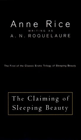 ANNE RICE WRITING AS A. N. ROQUELAURE/THE CLAIMING OF SLEEPING BEAUTY :THE FIRST OF THE