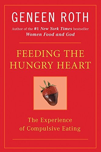 Geneen Roth/Feeding the Hungry Heart@ The Experience of Compulsive Eating
