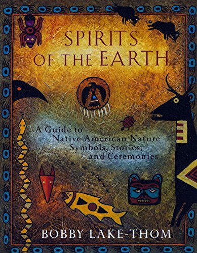 Bobby Lake-Thom/Spirits of the Earth@ A Guide to Native American Nature Symbols, Storie