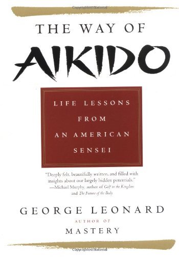 George Leonard/The Way of Aikido@ Life Lessons from an American Sensei